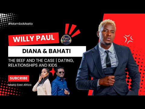 WILLY PAUL : KESI YA DIANA NA BAHATI | DATING NA MIMI NI STIMA NA MAJI | WATOTO | MISS P | RAYVANNY