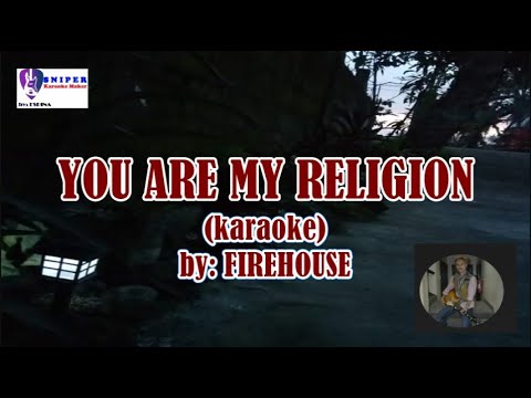 YOU ARE MY RELIGION  Karaoke By: FIREHOUSE