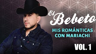 El Bebeto Mis Románticas Con Mariachi Vol. 1