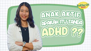 Anak AKTIF BANGET = ADHD?