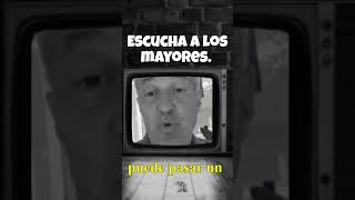 ESCUCHA A LOS MAYORES
