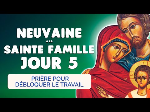 🙏 NEUVAINE à la SAINTE FAMILLE Jour 5 🙏 Prière pour Débloquer le Travail