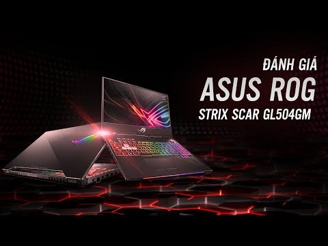 (VIETNAMESE) Đánh giá Laptop Asus ROG Strix Scar GL504GM - Đẹp không tỳ vết! Mạnh miễn bàn!