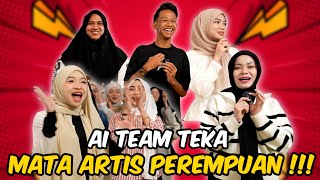 AI TEAM TEKA MATA ARTIS PEREMPUAN !!! HARSZAN LAWAK H4BIS ???