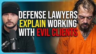 Defense Lawyers Explain Working With EVIL Clients