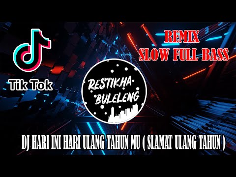 DJ HARI INI HARI ULANG TAHUN MU ( SLAMAT ULANG TAHUN ) VIRAL TIKTOK - REMIX SLOW FULL BASS 2021