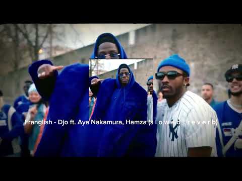 Franglish - Djo ft. Aya Nakamura, Hamza (s l o w e d + r e v e r b)
