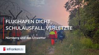 NÜRNBERG UND DAS UNWETTER: Flughafen dicht, Schulausfall, volle Keller