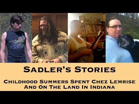 Sadler' Telling Stories 79 | Childhood Summers Spent Chez Lemrise And On The Land In Indiana