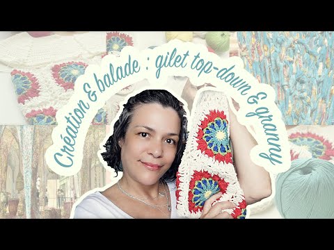 ✨VLOG114 ✨ CREATION & BALADES ✨GILET TOP-DOWN & GRANNY