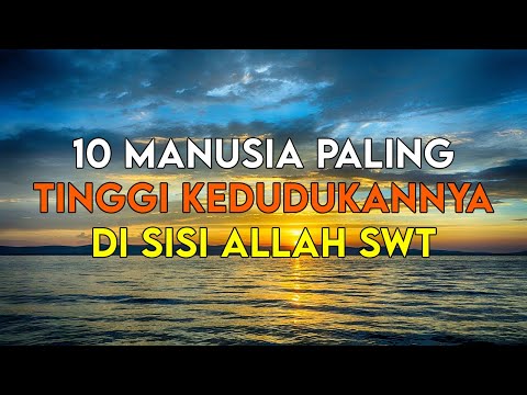 INILAH 10 MANUSIA PALING BAIK KEDUDUKANNYA DI SISI ALLAH SWT