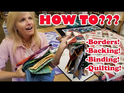 FINISH YOUR QUILTS! How to - BORDERS, BACKING, BINDING, QUILTING - For ANY Quilt Top!!