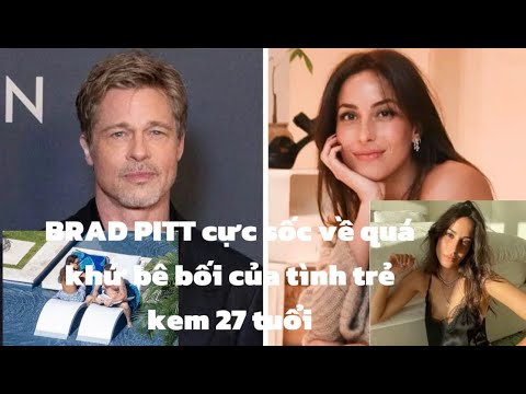 QUÁ KHƯ BÊ BỐI CỦA TÌNH TRẺ KÉM 27 TUỔI - Brad Pitt Choáng váng.