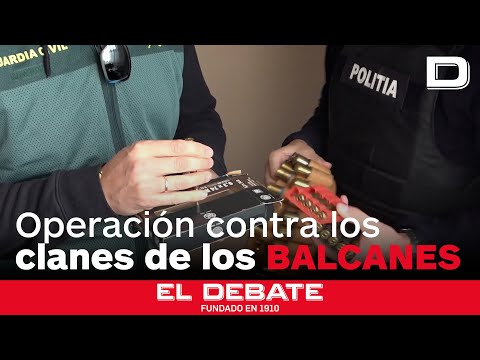 Macrooperación internacional liderada por España contra los clanes de los Balcanes