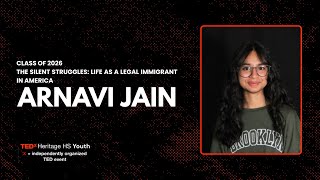 The Silent Struggles: Life as a Legal Immigrant in America | Arnavi Jain | TEDxHeritage HS Youth
