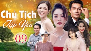 Chủ Tịch Tập Yêu - Tập 9 | Phim Bộ Tình Cảm Việt Nam Mới Nhất 2025 | Phim Saigon Hay Nhất