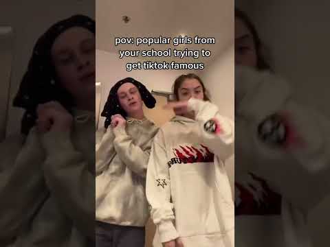 pov: popular girls from your school trying to get tiktok famous