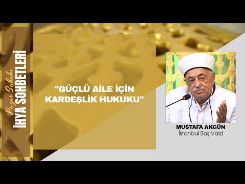 Pazar Sabahı İhya Sohbetleri - Güçlü Aile İçin Kardeşlik Hukuku -  Mustafa AKGÜL - 10.11.2024