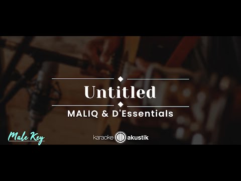 Untitled – Maliq & D’Essentials (KARAOKE AKUSTIK – MALE KEY)