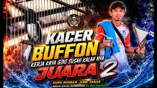 KACER BUFFON•JUARA 2•KERJA KAYA GINI SUSAH KALAH NYA •GURU RIDWAN KMK JABAR