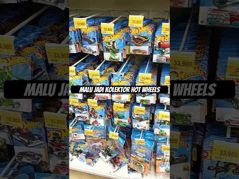 MALU JADI KOLEKTOR HOT WHEELS.