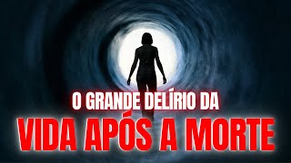 10 CRENÇAS DELIRANTES Sobre a VIDA Após a MORTE