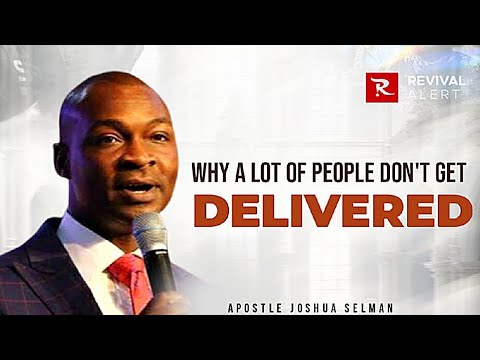 This Is Why A Lot Of Believers Don't Get Delivered - Apostle Joshua Selman