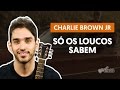 Videoaula Só Os Loucos Sabem (aula de violão simplificada)