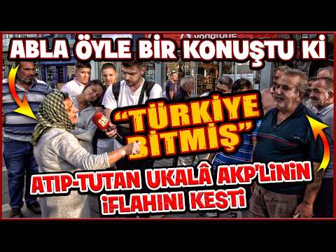 ABLA ÖYLE BİR KONUŞTU Kİ, ATIP-TUTAN UKALÂ AKP'LİNİN İFLAHINI KESTİ | SOKAK RÖPORTAJLARI