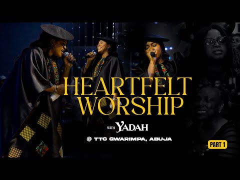 HEARTFELT WORSHIP WITH YADAH @ TTC GWARIMPA