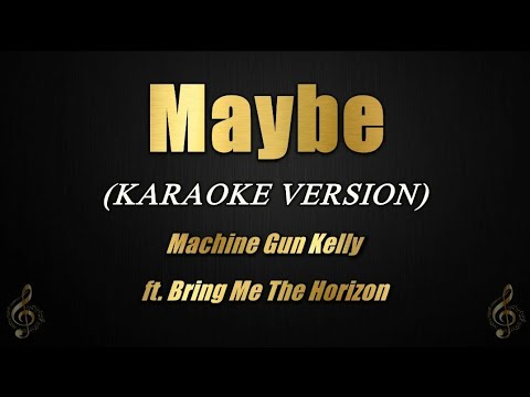 Maybe – Machine Gun Kelly ft. Bring Me The Horizon (Karaoke)