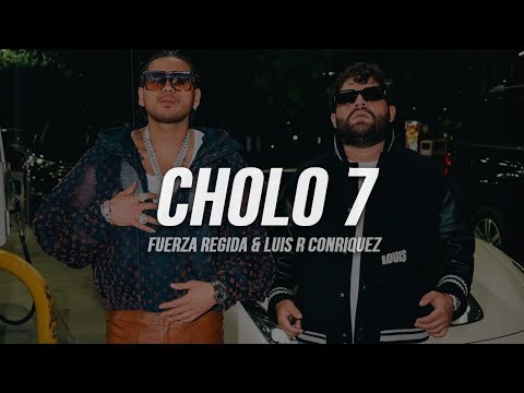 Fuerza Regida, Luis R Conriquez - CHOLO 7 | Letra