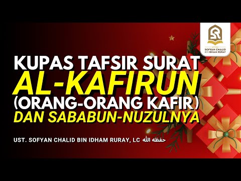 Kupas Tafsir Surat Al-Kafirun (Orang-orang Kafir) dan Sababun-Nuzulnya