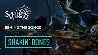 South of Midnight - BEHIND THE SONGS - Shakin' Bones