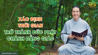 Xác định thời gian trở thành Đức Phật Chánh Đẳng Giác