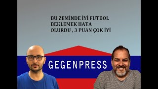 BU ZEMİNDE İYİ FUTBOL BEKLEMEK HATA OLURDU , GALATASARAY İÇİN 3 PUAN ÇOK İYİ I GEGENPRESS