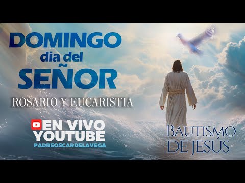 EN VIVO🔴DOMINGO DIA DEL SEÑOR I BAUTISMO DE JESÚS I Santo Rosario -Santa Misa I PadreOscarDeLaVega