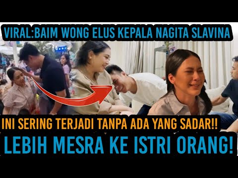 Momen Baim Wong Yang Elus Kepala Nagita Slavina Menjadi Viral Di Medsos: Lebih Mesra Ke Istri Orang!