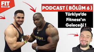 Türkiye'de Vücut geliştirmenin geleceği ( Podcast'ten Kesitler -6 )