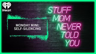 Monday Mini: Self-Silencing | STUFF MOM NEVER TOLD YOU