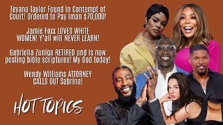 Teyana Taylor Has To PAY Iman $70K, Jamie Foxx LOVES WHITE Women, Gabriella Zuniga, Wendy Williams