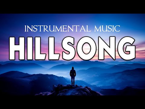 Anointed Hillsong Instrumental Worship Music for Worship Meditation and Prayer Focus