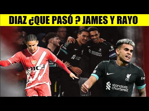 LUIS DIAZ ¿QUE LE PASO ? LIVERPOOL vs SOUTHAMPTON JAMES Rodriguez RAYO VALLECANO