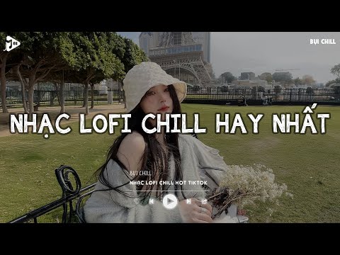 Nhạc Chill Tiktok - Tổng Hợp Những Bài Hát Tiktok "Nghe Là Nghiện" - Nhạc Lofi Chill Buồn 2025