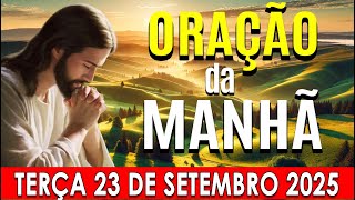 🌙ORAÇÃO DA MANHÃ DE HOJE Terça-feira, 23 DE Setembro DE 2025 | CURA E LIBERTAÇÃO☀️