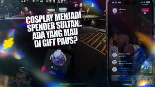 Cosplay menjadi spender sultan, ada yang mau di gift paus