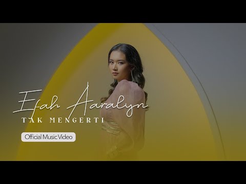 Efah Aaralyn - Tak Mengerti (Official Music Video)