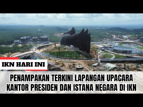 IKN HARI INI ‼️ Penampakan Terkini Lapangan Upacara, Kantor Presiden dan Istana Negara di IKN!!!