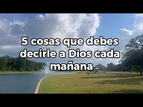 5 COSAS QUE DEBERÍAS DECIRLE A DIOS TODAS LAS MAÑANAS