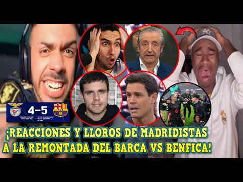 🚨MEJORES REACCIONES y LLOROS de MADRIDISTAS a la REMONTADA HISTÓRICA del BARÇA vs BENFICA 4-5